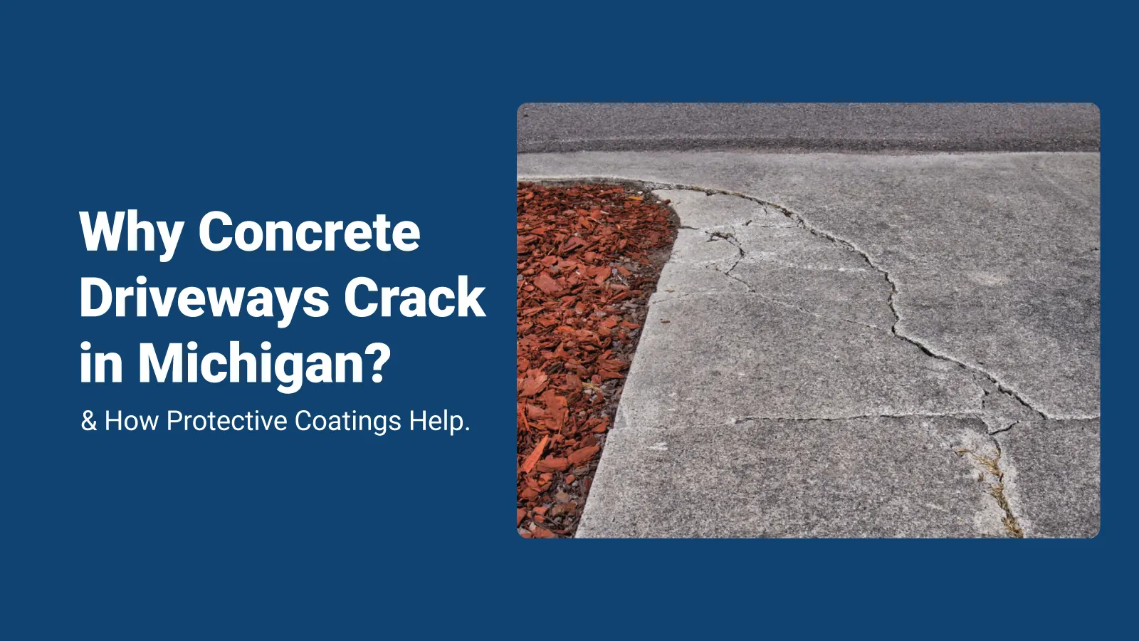 Why Concrete Driveways Crack in Michigan (And How Protective Coatings Help)